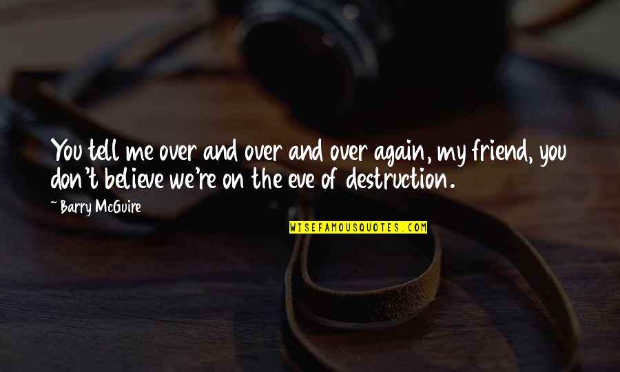 Supervillian Quotes By Barry McGuire: You tell me over and over and over Supervillian Quotes By Barry McGuire: You tell me over and over and over