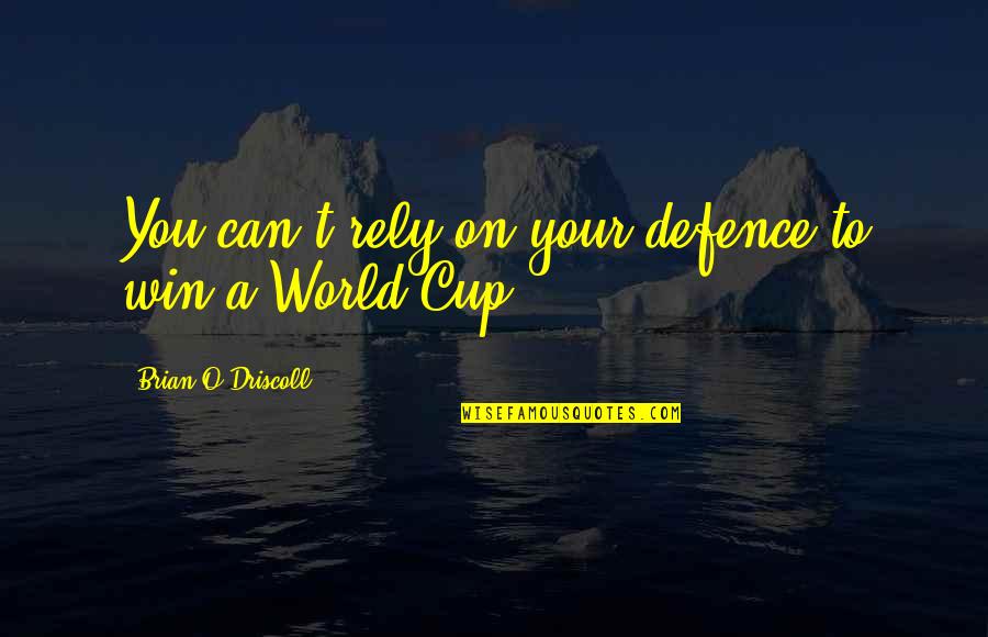 Supervillian Quotes By Brian O'Driscoll: You can't rely on your defence to win Supervillian Quotes By Brian O'Driscoll: You can't rely on your defence to win