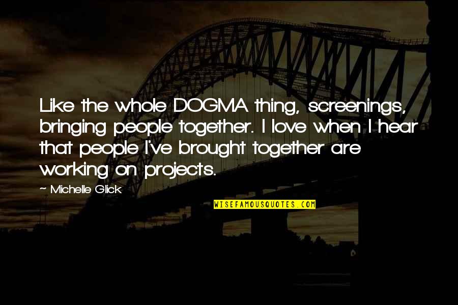Supervillian Quotes By Michelle Glick: Like the whole DOGMA thing, screenings, bringing people Supervillian Quotes By Michelle Glick: Like the whole DOGMA thing, screenings, bringing people
