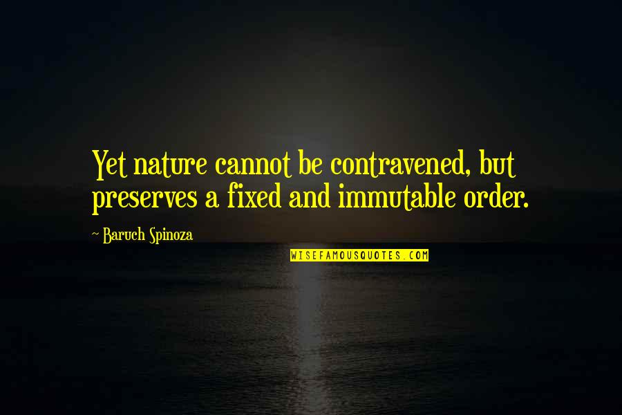 Supervisar Sinonimos Quotes By Baruch Spinoza: Yet nature cannot be contravened, but preserves a