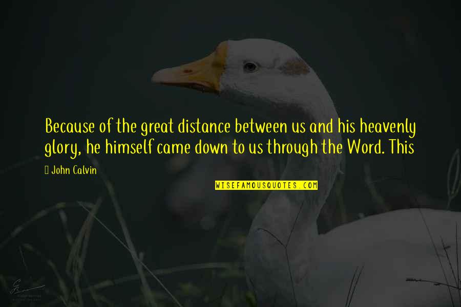 Supervisara Quotes By John Calvin: Because of the great distance between us and Supervisara Quotes By John Calvin: Because of the great distance between us and