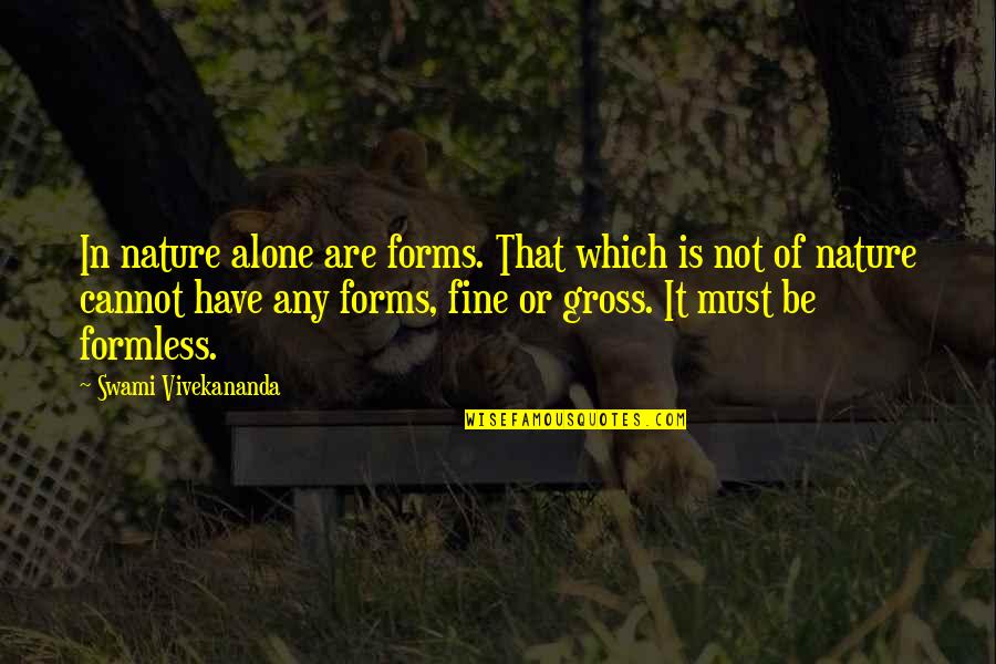 Supervises Crossword Quotes By Swami Vivekananda: In nature alone are forms. That which is