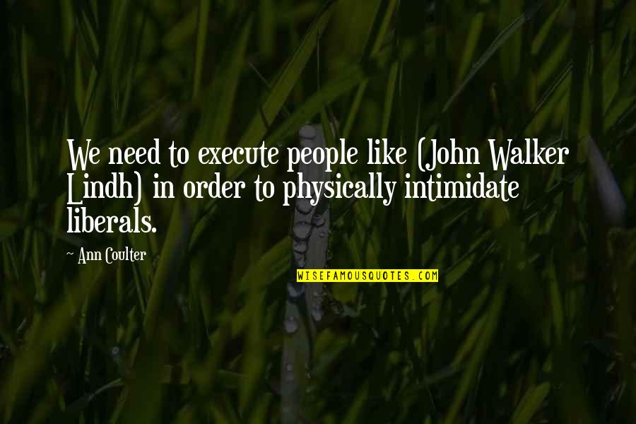 Supervises Quotes By Ann Coulter: We need to execute people like (John Walker