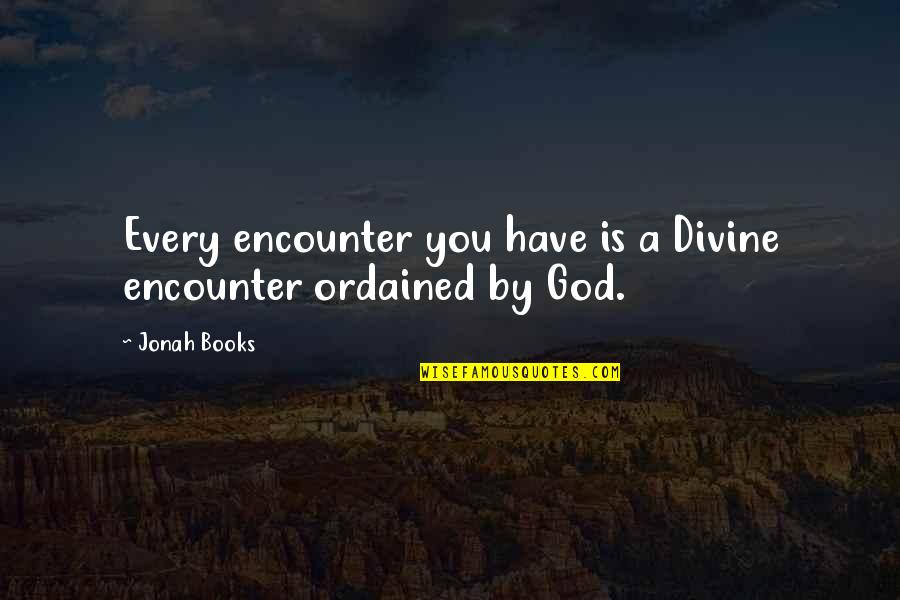 Supervising Teachers Quotes By Jonah Books: Every encounter you have is a Divine encounter