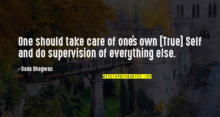 Supervision Quotes And Quotes By Dada Bhagwan: One should take care of one's own [True]
