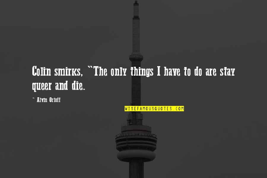 Supervisions Quotes By Alvin Orloff: Colin smirks, "The only things I have to