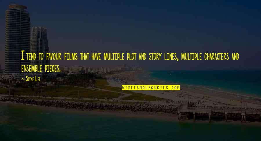 Supervisions Quotes By Spike Lee: I tend to favour films that have multiple