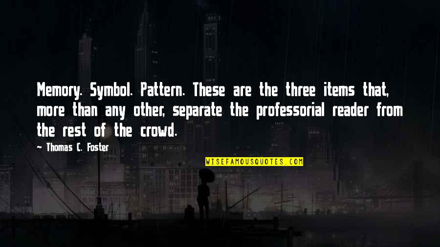 Supervisor Motivational Quote Quotes By Thomas C. Foster: Memory. Symbol. Pattern. These are the three items Supervisor Motivational Quote Quotes By Thomas C. Foster: Memory. Symbol. Pattern. These are the three items