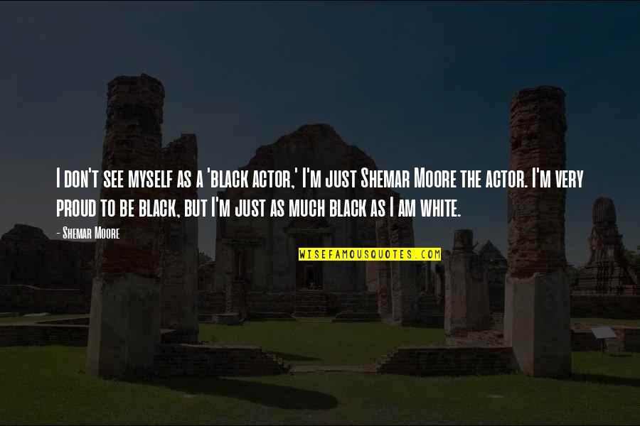Supervisor Motivational Quotes By Shemar Moore: I don't see myself as a 'black actor,' Supervisor Motivational Quotes By Shemar Moore: I don't see myself as a 'black actor,'