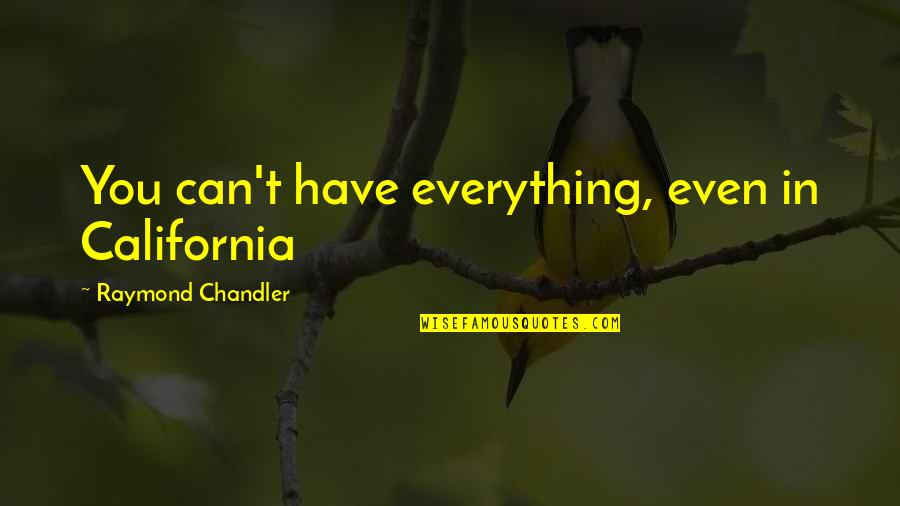 Supervisor Quotes By Raymond Chandler: You can't have everything, even in California