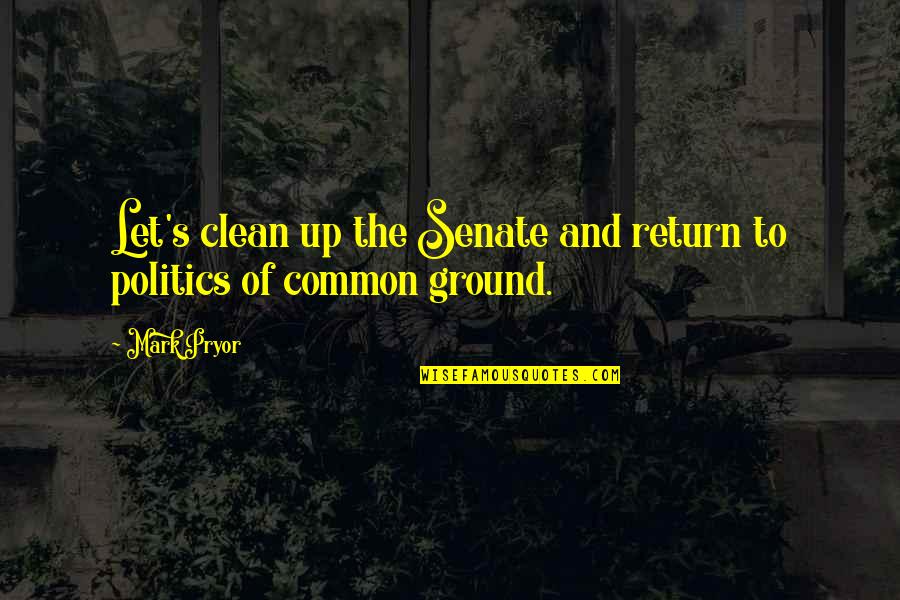 Supervisors Quotes By Mark Pryor: Let's clean up the Senate and return to