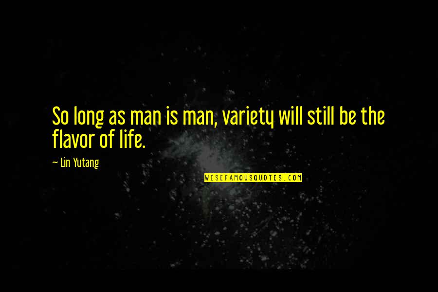 Supervivid Quotes By Lin Yutang: So long as man is man, variety will