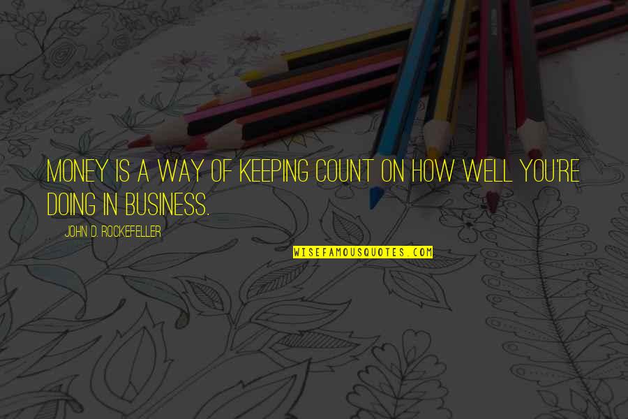 Superviviente Designado Quotes By John D. Rockefeller: Money is a way of keeping COUNT on