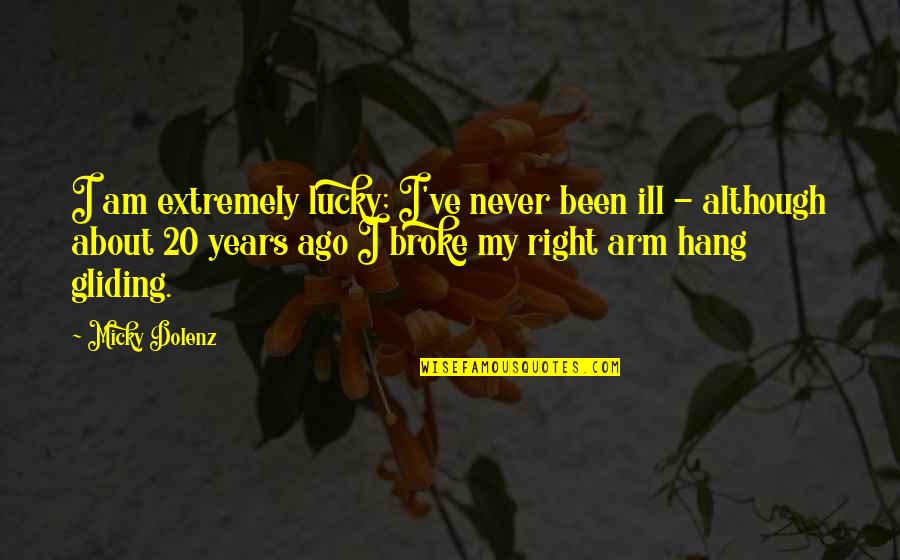 Superviviente Extremo Quotes By Micky Dolenz: I am extremely lucky; I've never been ill Superviviente Extremo Quotes By Micky Dolenz: I am extremely lucky; I've never been ill