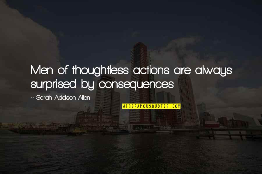 Superviviente Extremo Quotes By Sarah Addison Allen: Men of thoughtless actions are always surprised by Superviviente Extremo Quotes By Sarah Addison Allen: Men of thoughtless actions are always surprised by