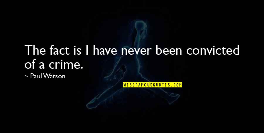 Supervivientes 2020 Quotes By Paul Watson: The fact is I have never been convicted Supervivientes 2020 Quotes By Paul Watson: The fact is I have never been convicted