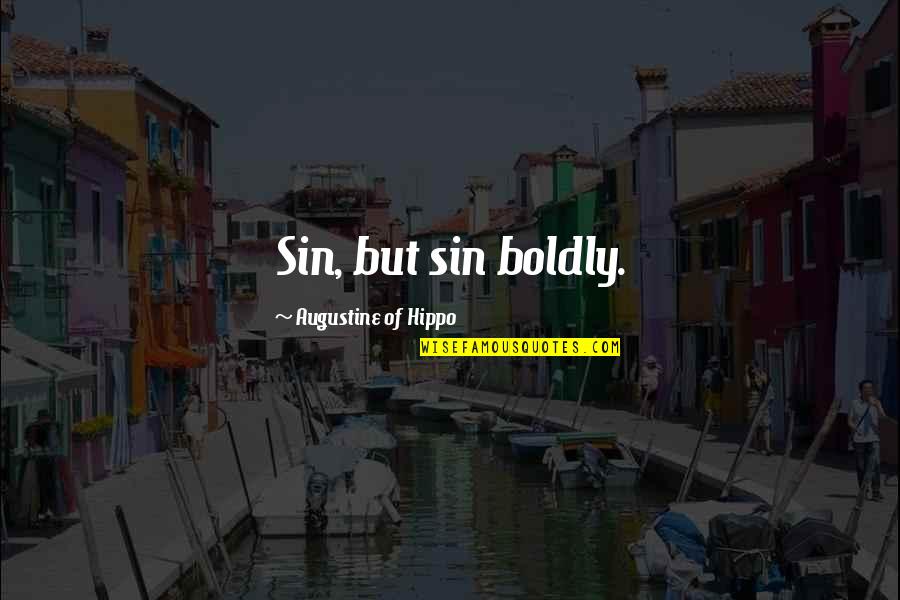 Supervivientes 2021 Quotes By Augustine Of Hippo: Sin, but sin boldly. Supervivientes 2021 Quotes By Augustine Of Hippo: Sin, but sin boldly.