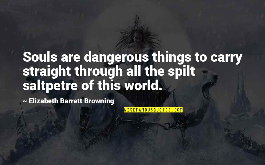 Supervivientes Final Quotes By Elizabeth Barrett Browning: Souls are dangerous things to carry straight through Supervivientes Final Quotes By Elizabeth Barrett Browning: Souls are dangerous things to carry straight through