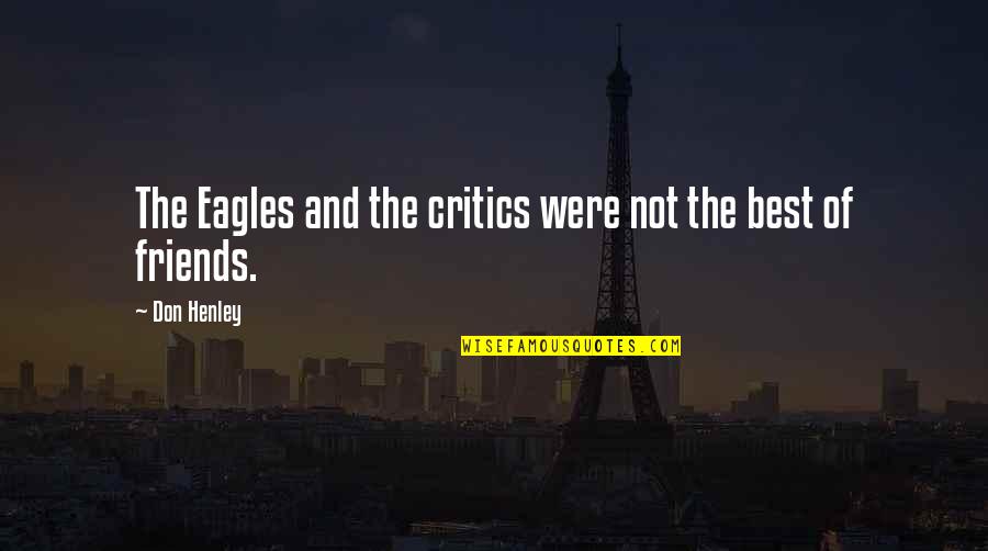 Supervoid Band Quotes By Don Henley: The Eagles and the critics were not the