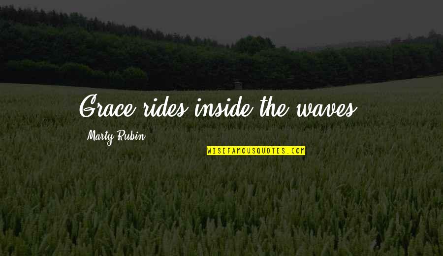 Supervoids Quotes By Marty Rubin: Grace rides inside the waves.