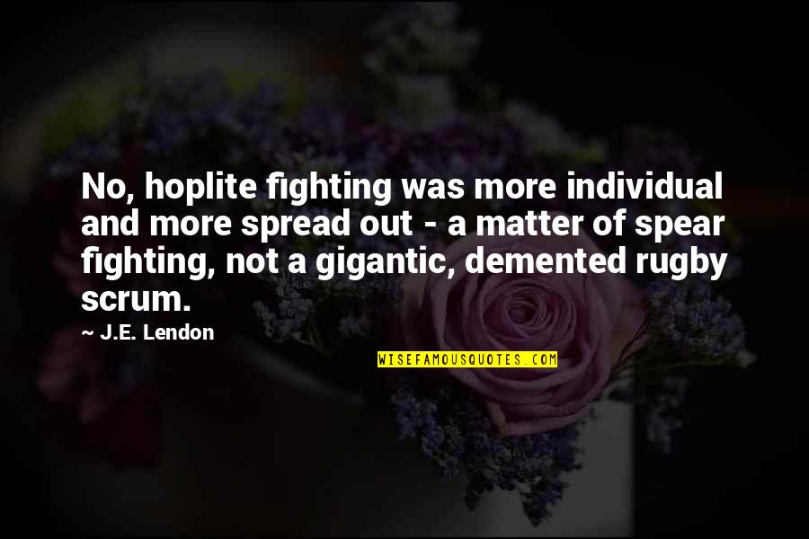 Superweapons Of The Ancient Quotes By J.E. Lendon: No, hoplite fighting was more individual and more