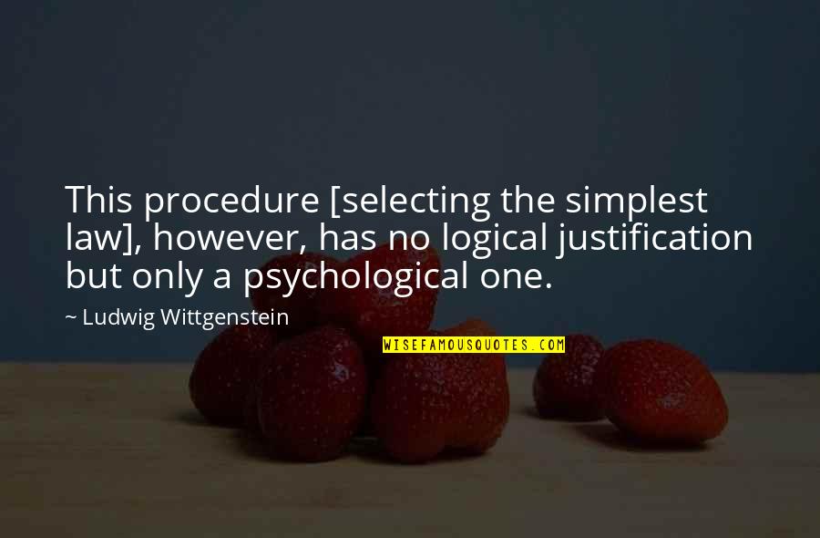 Superweapons Of The Ancient Quotes By Ludwig Wittgenstein: This procedure [selecting the simplest law], however, has