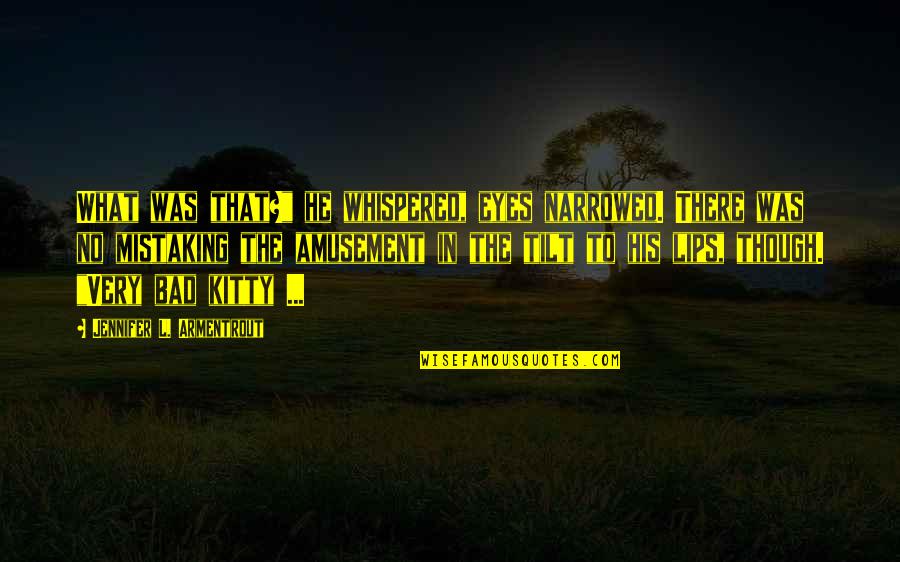 Superweeds And Superbugs Quotes By Jennifer L. Armentrout: What was that?" he whispered, eyes narrowed. There