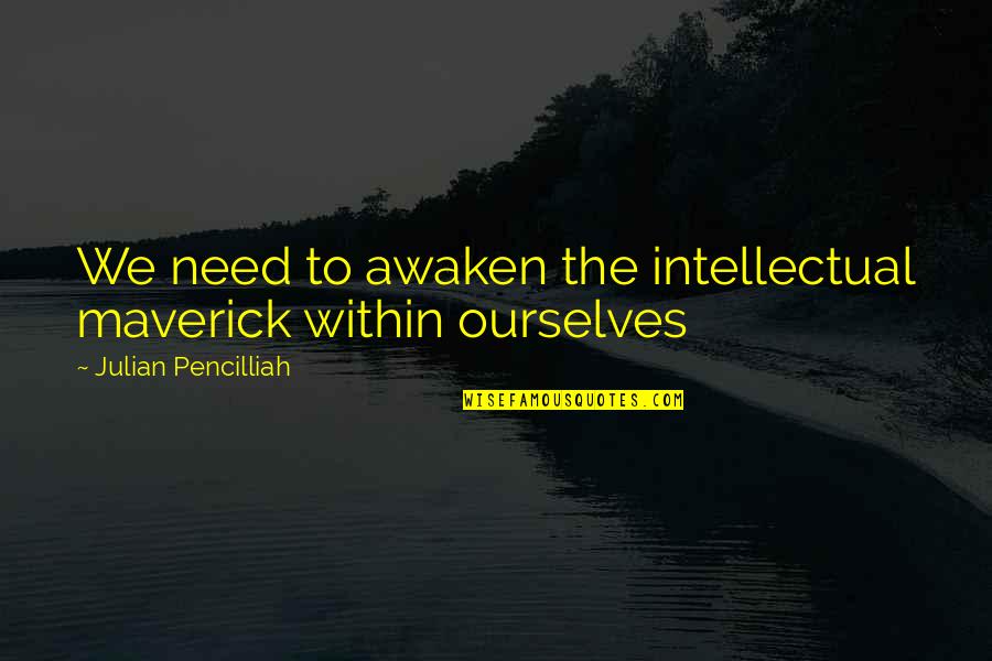 Superweeds And Superbugs Quotes By Julian Pencilliah: We need to awaken the intellectual maverick within