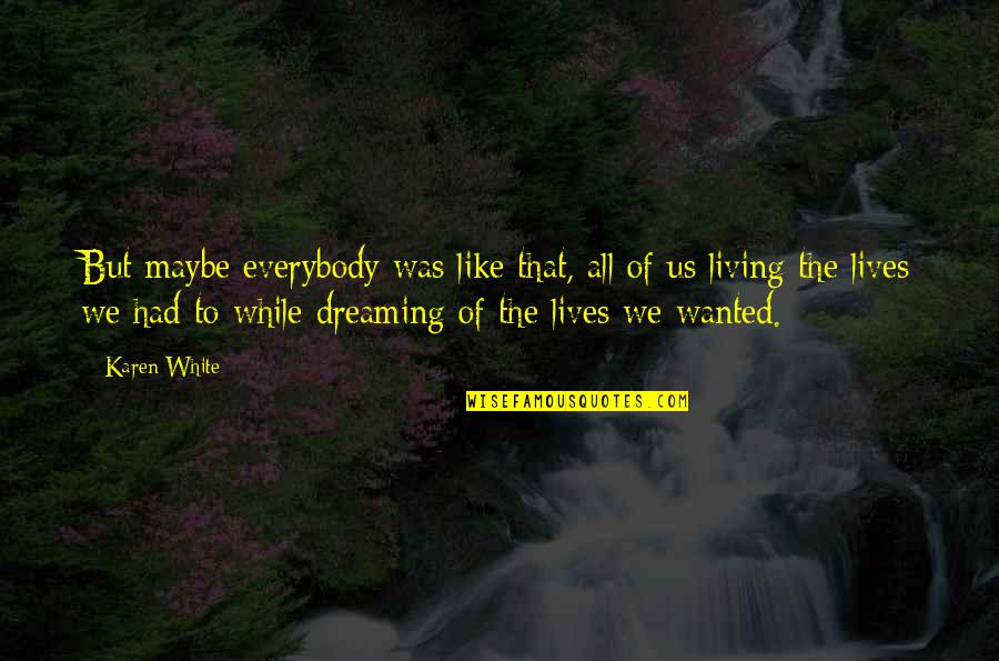 Superweeds And Superbugs Quotes By Karen White: But maybe everybody was like that, all of
