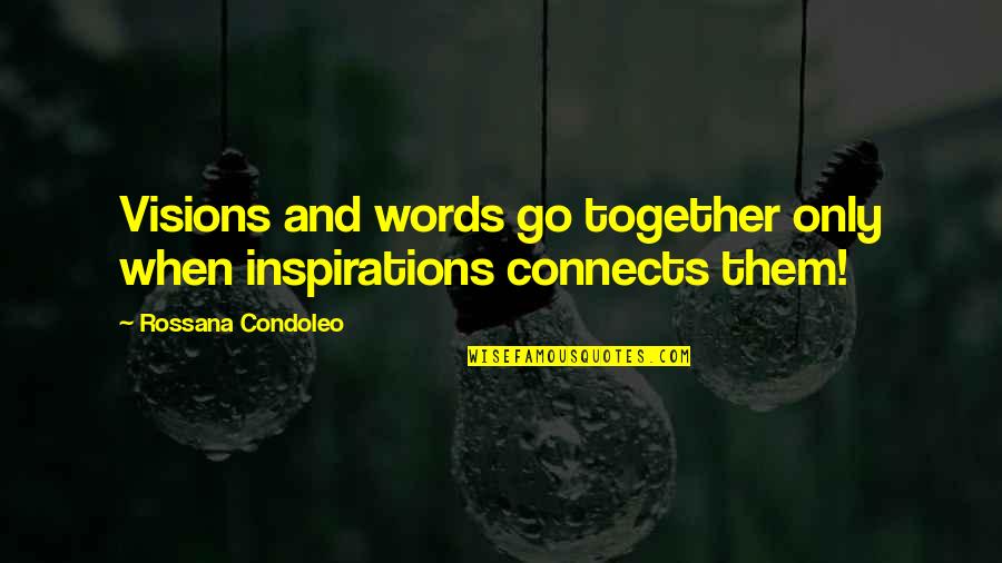 Superweeds And Superbugs Quotes By Rossana Condoleo: Visions and words go together only when inspirations