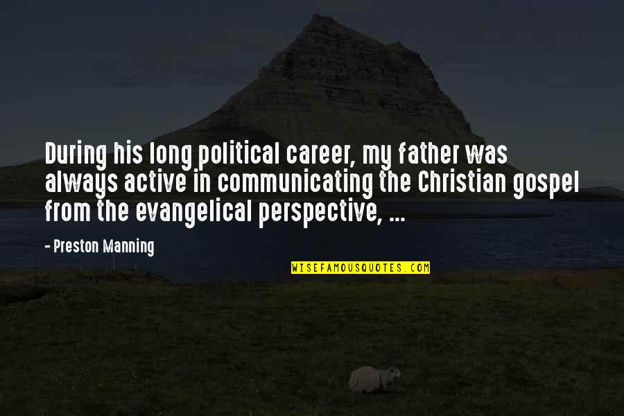 Superwholock Quotes By Preston Manning: During his long political career, my father was Superwholock Quotes By Preston Manning: During his long political career, my father was