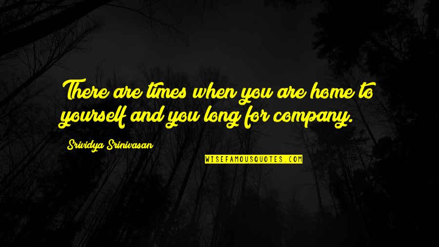 Superwholock Quotes By Srividya Srinivasan: There are times when you are home to