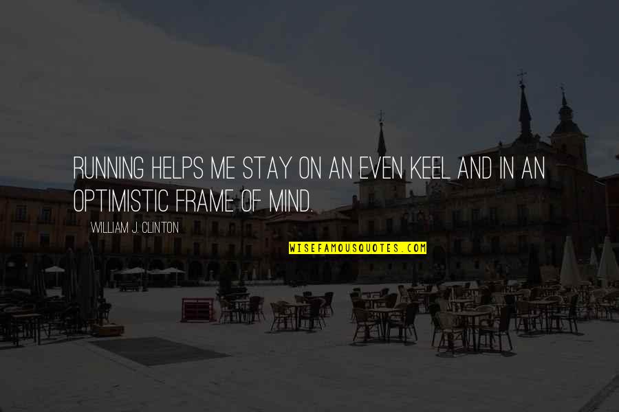 Supiera Conjugation Quotes By William J. Clinton: Running helps me stay on an even keel Supiera Conjugation Quotes By William J. Clinton: Running helps me stay on an even keel