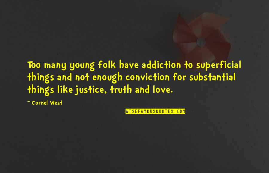 Supimpa Cal Ados Quotes By Cornel West: Too many young folk have addiction to superficial