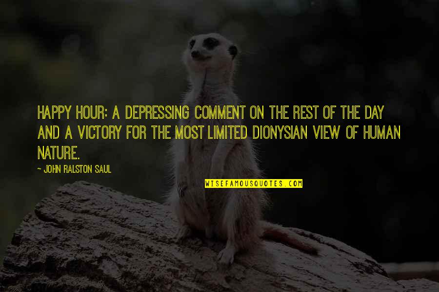 Supina Quotes By John Ralston Saul: Happy Hour: a depressing comment on the rest Supina Quotes By John Ralston Saul: Happy Hour: a depressing comment on the rest