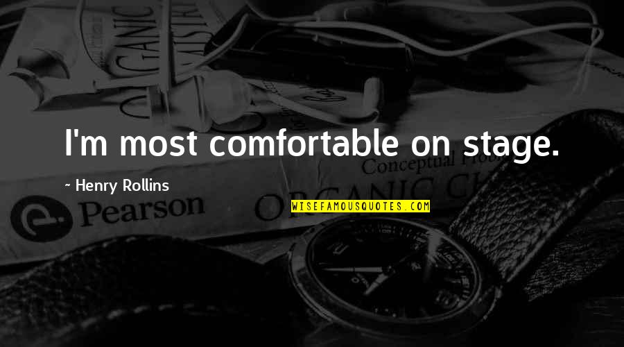 Supinate Quotes By Henry Rollins: I'm most comfortable on stage. Supinate Quotes By Henry Rollins: I'm most comfortable on stage.