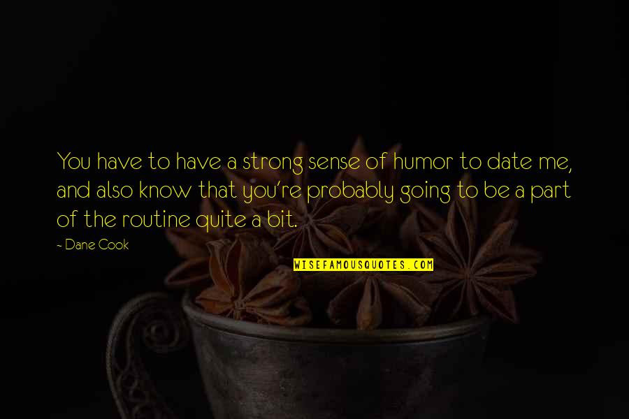 Supinder Channa Quotes By Dane Cook: You have to have a strong sense of