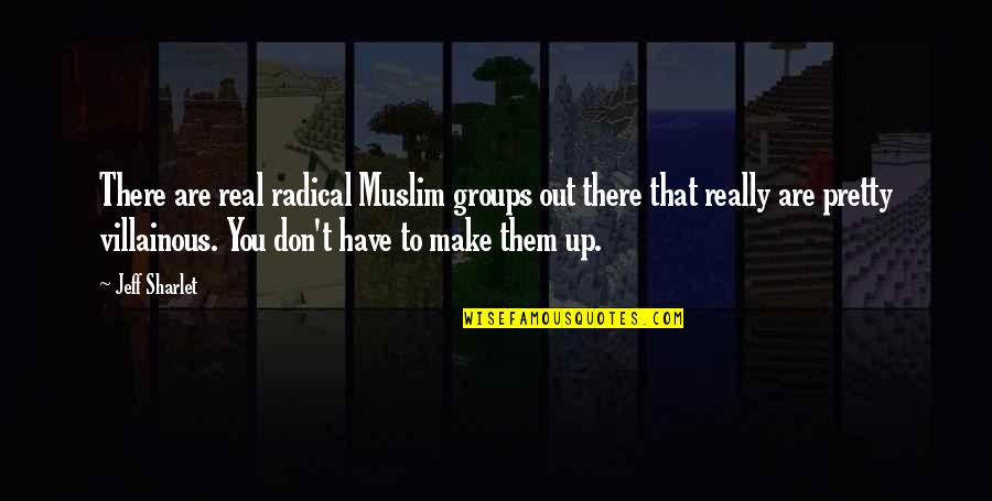 Supiste Hacerme Quotes By Jeff Sharlet: There are real radical Muslim groups out there Supiste Hacerme Quotes By Jeff Sharlet: There are real radical Muslim groups out there
