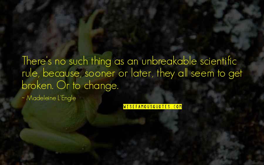 Supiste Hacerme Quotes By Madeleine L'Engle: There's no such thing as an unbreakable scientific Supiste Hacerme Quotes By Madeleine L'Engle: There's no such thing as an unbreakable scientific