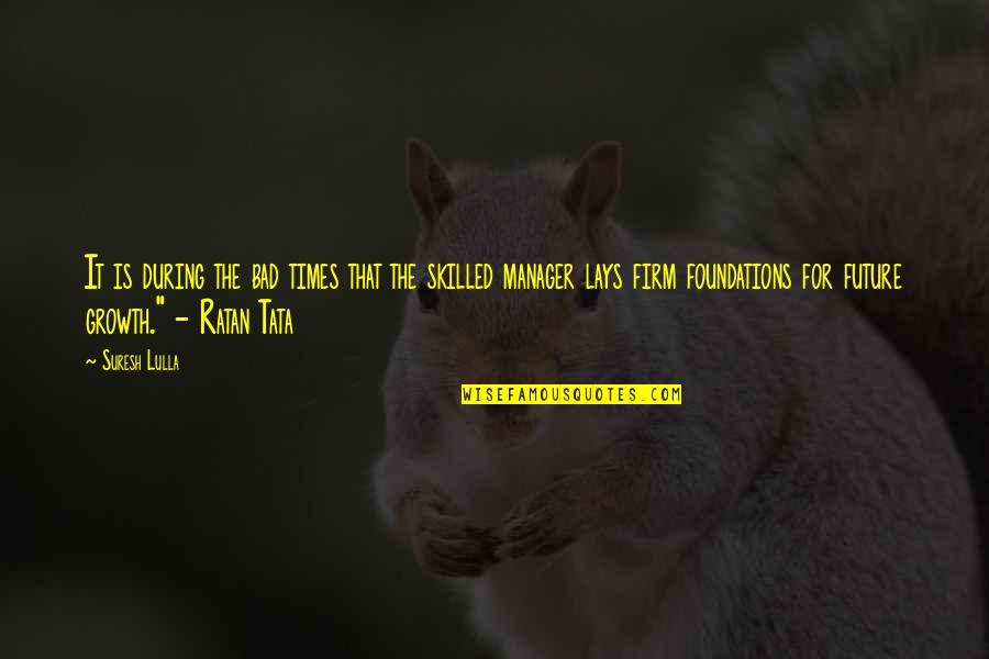 Supit Urang Quotes By Suresh Lulla: It is during the bad times that the Supit Urang Quotes By Suresh Lulla: It is during the bad times that the