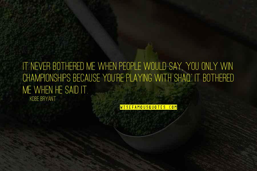 Supitsshekinah Quotes By Kobe Bryant: It never bothered me when people would say,