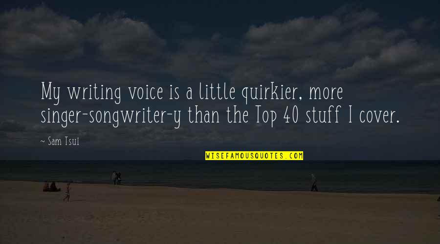 Supitsshekinah Quotes By Sam Tsui: My writing voice is a little quirkier, more