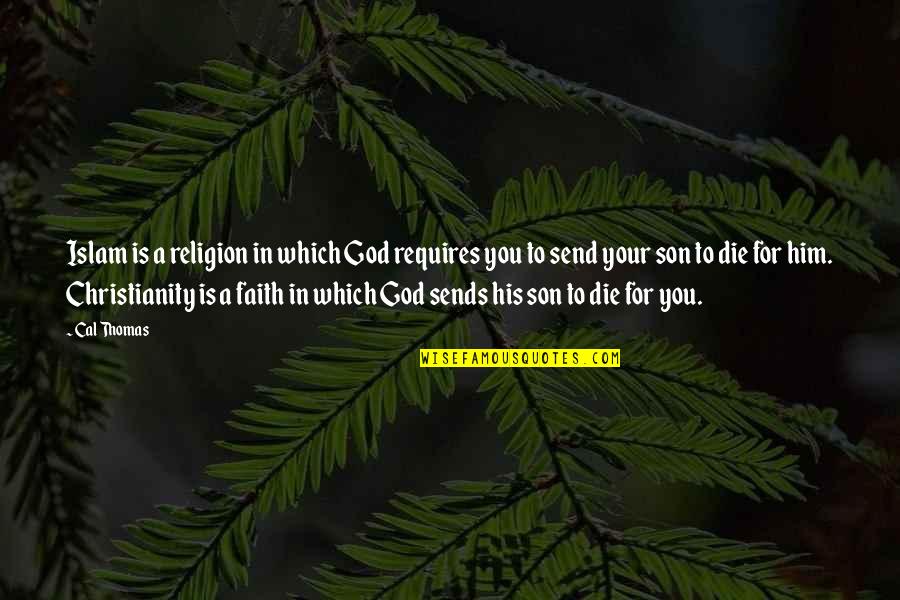 Suplado Tagalog Quotes By Cal Thomas: Islam is a religion in which God requires