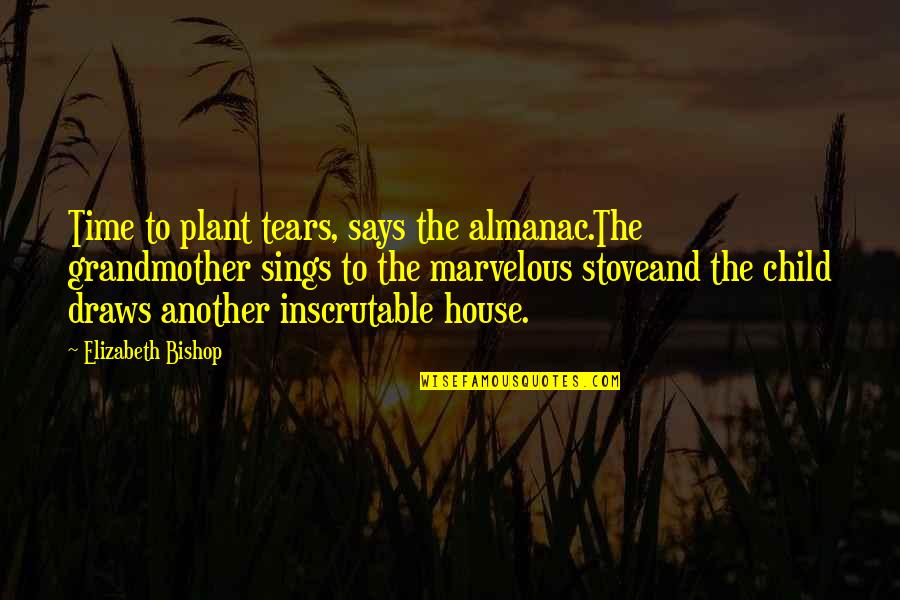 Suplado Tagalog Quotes By Elizabeth Bishop: Time to plant tears, says the almanac.The grandmother