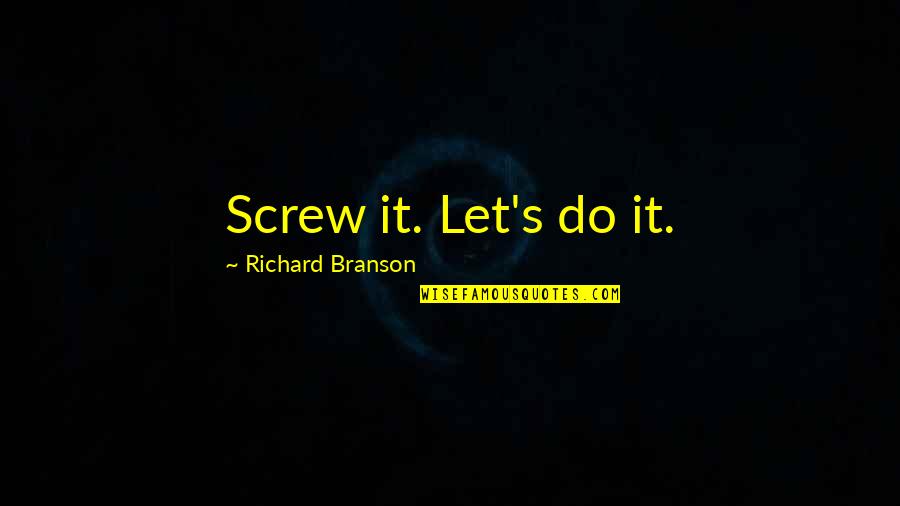 Suplado Tagalog Quotes By Richard Branson: Screw it. Let's do it.