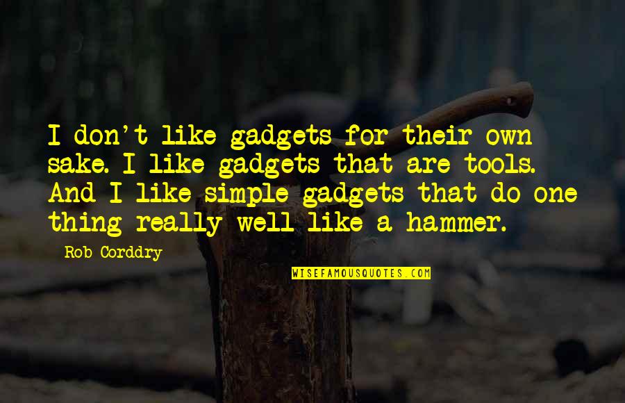 Suplado Tagalog Quotes By Rob Corddry: I don't like gadgets for their own sake.