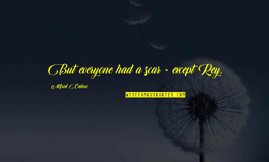 Suplado Tips 2 Quotes By Alfred Cedeno: But everyone had a scar - except Rey.