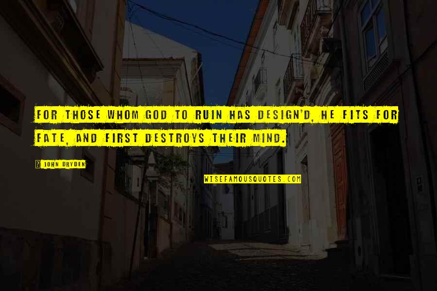 Suplado Tips 2 Quotes By John Dryden: For those whom God to ruin has design'd,