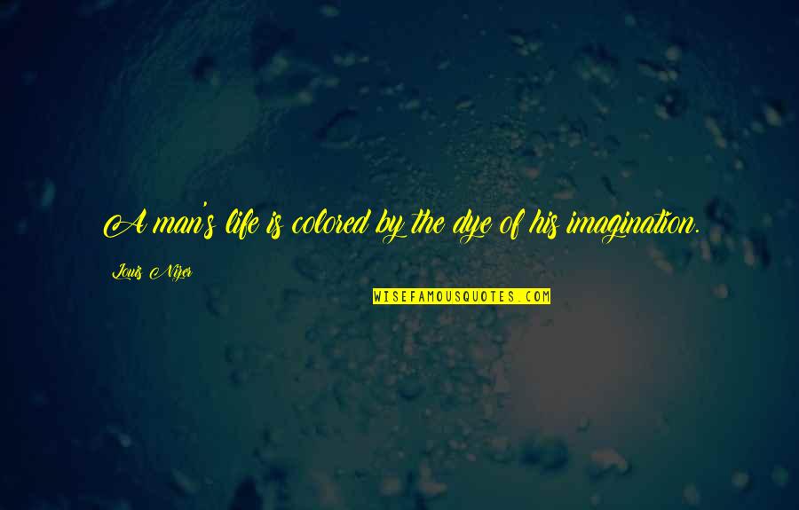 Suplementario Angulo Quotes By Louis Nizer: A man's life is colored by the dye