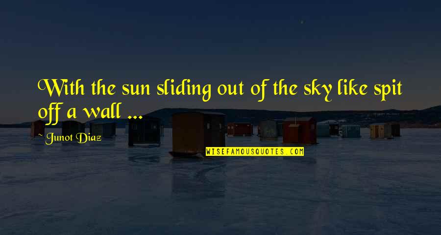 Suplementos24 Quotes By Junot Diaz: With the sun sliding out of the sky